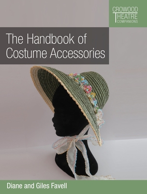 The Handbook of Costume Accessories (Crowood Theatre Companions)
