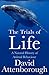 The Trials of Life by David Attenborough The Trials of Life by David Attenborough