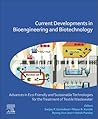 Current Developments in Bioengineering and Biotechnology: Advances in Eco-friendly and Sustainable Technologies for the Treatment of Textile Wastewater