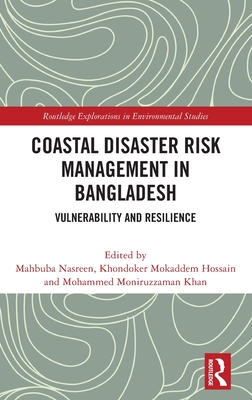 Coastal Disaster Risk Management in Bangladesh: Vulnerability and Resilience (Routledge Explorations in Environmental Studies)