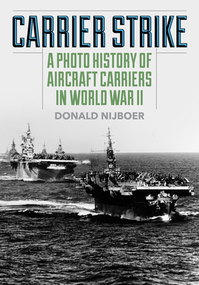 Carrier Strike: A Photo History of Aircraft Carriers in World War II (Paperback)