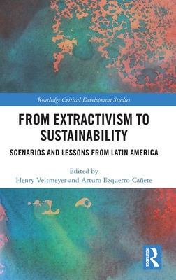 From Extractivism to Sustainability: Scenarios and Lessons from Latin America (Routledge Critical Development Studies)