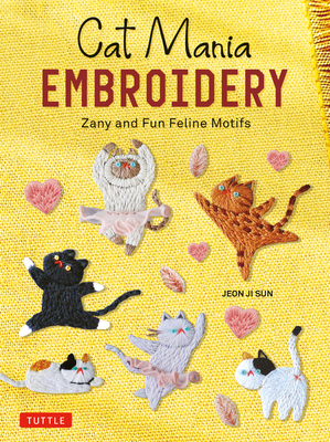 Cat Mania Embroidery: Zany and Fun Feline Motifs (Kindle Edition)