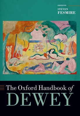 The Oxford Handbook of Dewey (OXFORD HANDBOOKS SERIES)