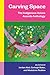 Carving Space The Indigenous Voices Awards Anthology A collection of prose and poetry from emerging Indigenous writers in lands claimed by Canada by Jordan Abel