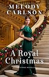 A Royal Christmas by Melody Carlson