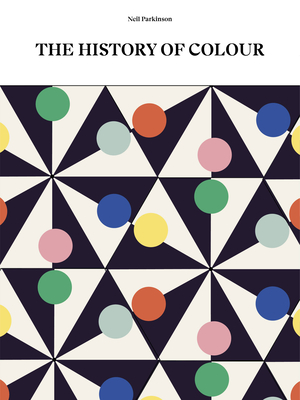 The History of Colour: A Universe of Chromatic Phenomena (Hardcover)