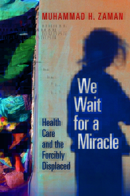 We Wait for a Miracle: Health Care and the Forcibly Displaced (Hardcover)