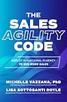 The Sales Agility Code: Deploy Situational Fluency to Win More Sales