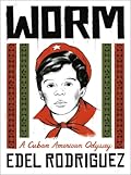 Worm: A Cuban American Odyssey