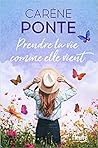 Prendre la vie comme elle vient by Carène Ponte