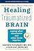 Healing the Traumatized Brain: Coping after Concussion and Other Brain Injuries (A Johns Hopkins Press Health Book)