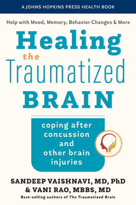 Healing the Traumatized Brain: Coping after Concussion and Other Brain Injuries (A Johns Hopkins Press Health Book)