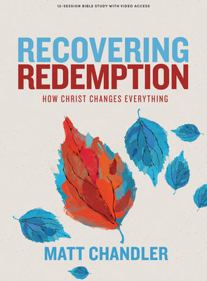 Recovering Redemption - Bible Study Book with Video Access: How Christ Changes Everything