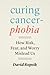 Curing Cancerphobia: How Ri...