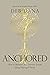 Anchored: How to Befriend Your Nervous System Using Polyvagal Theory