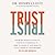 Trust: Knowing When to Give It, When to Withhold It, How to Earn It, and How to Fix It When It Gets Broken