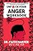 Unfuck Your Anger Workbook: Using Science to Manage Frustration, Rage, and Forgiveness (5-minute Therapy)