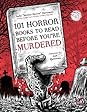101 Horror Books to Read Before You're Murdered by Sadie Hartmann