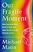 Our Fragile Moment: How Lessons from Earth's Past Can Help Us Survive the Climate Crisis