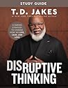 Disruptive Thinking Study Guide: A Daring Strategy to Change How We Live, Lead, and Love