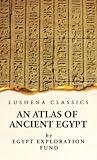 An Atlas of Ancient Egypt With Complete Index, Geographical and Historical Notes, Biblical References, Etc