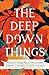 The Deep Down Things: Practices for Growing Hope in Times of Despair