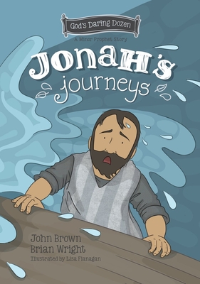 Jonah’s Journeys: The Minor Prophets, Book 6 (Gods Daring Dozen)