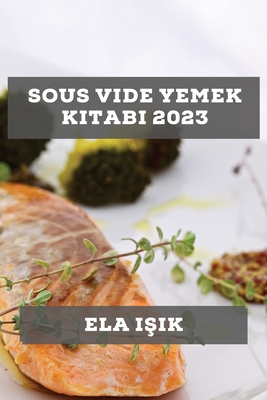 Sous Vide Yemek Kitabı 2023: En sevilen yemeklerin Sous Vide yöntemiyle yapımı (Turkish Edition)