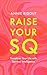 Raise Your SQ: Transform Your Life with Spiritual Intelligence