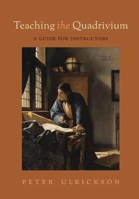 Teaching the Quadrivium: A Guide for Instructors (Paperback)