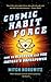 Cosmic Habit Force: How to Discover and Use Nature’s Superpower