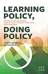 Learning Policy, Doing Policy: Interactions Between Public Policy Theory, Practice and Teaching (Australia and New Zealand School of Government (ANZSOG))