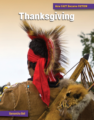 Thanksgiving: The Making of a Myth (21st Century Skills Library: How FACT Became FICTION)