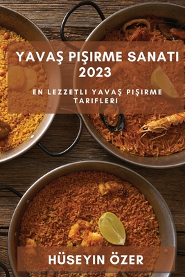 Yavaş Pişirme Sanatı 2023: En Lezzetli Yavaş Pişirme Tarifleri (Turkish Edition)