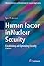 Human Factor in Nuclear Security: Establishing and Optimizing Security Culture (Advanced Sciences and Technologies for Security Applications)