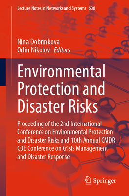 Environmental Protection and Disaster Risks: Proceeding of the 2nd International Conference on Environmental Protection and Disaster Risks and 10th Annual ... Notes in Networks and Systems Book 638)
