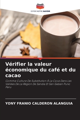 Vérifier la valeur économique du café et du cacao: Comme Culture De Substitution À La Coca Dans Les Vallées De La Région De Sandia Et San Gaban Puno Peru (French Edition)
