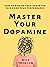 Master Your Dopamine: How to Rewire Your Brain for Focus and Peak Performance (Mental and Emotional Abundance Book 11)