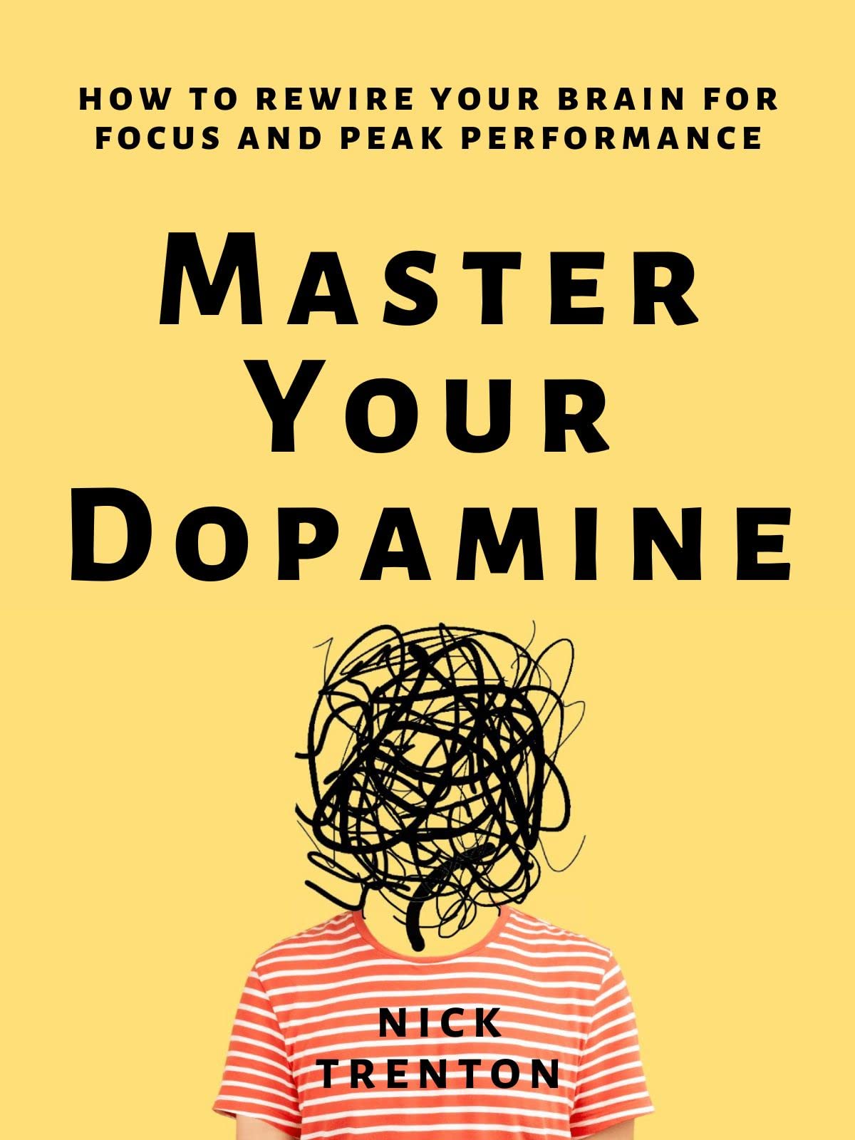 Master Your Dopamine: How to Rewire Your Brain for Focus and Peak Performance (Mental and Emotional Abundance Book 11)