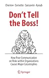 Don't Tell the Boss!: How Poor Communication on Risks within Organizations Causes Major Catastrophes