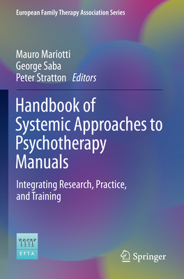 Handbook of Systemic Approaches to Psychotherapy Manuals: Integrating Research, Practice, and Training (European Family Therapy Association Series)
