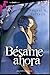Bésame ahora (Spanish Edition)