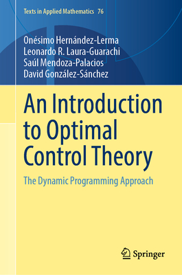 An Introduction to Optimal Control Theory: The Dynamic Programming Approach (Texts in Applied Mathematics, 76)