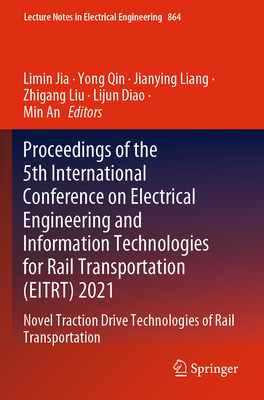 Proceedings of the 5th International Conference on Electrical Engineering and Information Technologies for Rail Transportation (EITRT) 2021: Novel ... Notes in Electrical Engineering, 864)