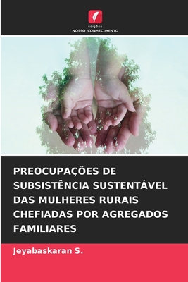 PREOCUPAÇÕES DE SUBSISTÊNCIA SUSTENTÁVEL DAS MULHERES RURAIS CHEFIADAS POR AGREGADOS FAMILIARES (Portuguese Edition)