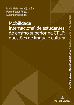 Mobilidade internacional de estudantes do ensino superior na CPLP: questões de língua e cultura (Champs Didactiques Plurilingues : données pour des ... de la recherche", 14) (Portuguese Edition)