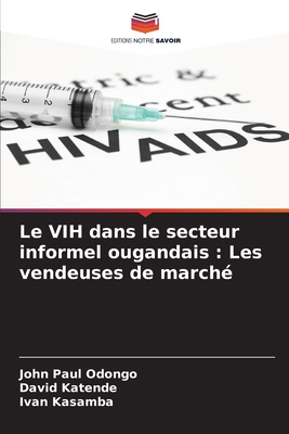 Le VIH dans le secteur informel ougandais : Les vendeuses de marché (French Edition)