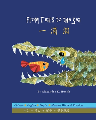 From Tears to the Sea 一滴泪 (A Bilingual Dual Language Book for Children, Kids, and Babies Written in Chinese, English, and Pinyin): Learn Animals, Bodies of Water, and Counting with Measure Words!