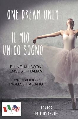 One Dream Only / Il mio unico sogno (Libro bilingue: inglese - italiano) (Italian Edition)
